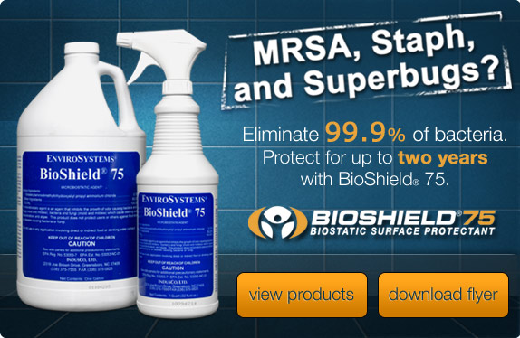 MRSA, Staph and Superbugs? Eliminate 99.9% of bacteria. Protect for up to two years with BioShield® 75.